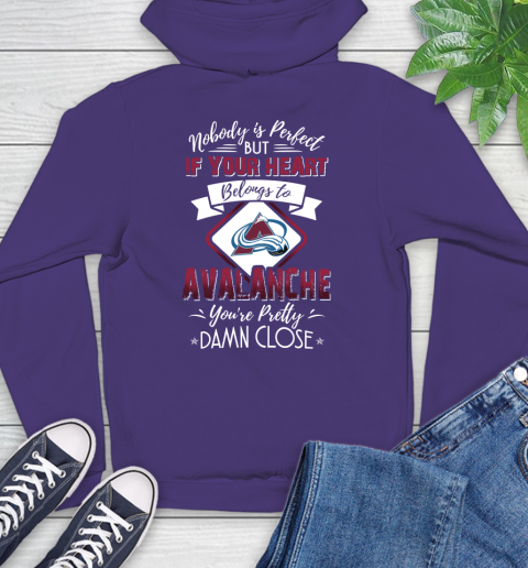 NHL Hockey Colorado Avalanche Nobody Is Perfect But If Your Heart Belongs To Avalanche You're Pretty Damn Close Shirt Hoodie 5