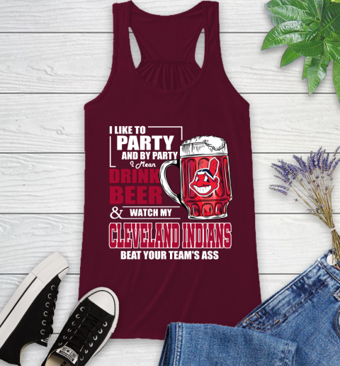 MLB I Like To Party And By Party I Mean Drink Beer And Watch My Cleveland Indians Beat Your Team's Ass Baseball Racerback Tank 2