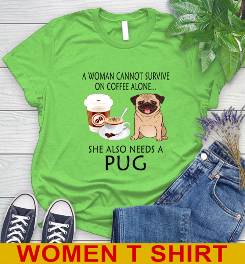 Women cannot survive on coffee alone she also need a PUG tshirt 80