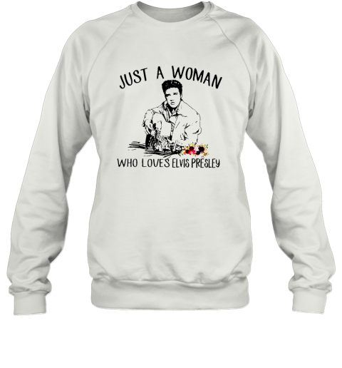 Just a woman who loves Elvis Presley shirt Sweatshirt