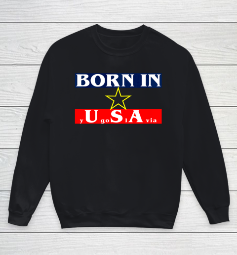 Born in Yugoslavia USA Funny Youth Sweatshirt