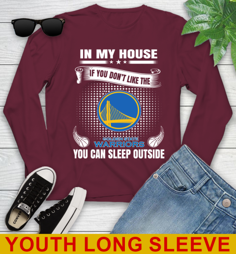 Golden State Warriors NBA Basketball In My House If You Don't Like The Warriors You Can Sleep Outside Shirt Youth Long Sleeve 6