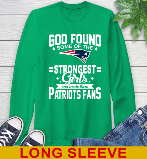 New England Patriots NFL Football God Found Some Of The Strongest Girls Adoring Fans Long Sleeve T-Shirt 8
