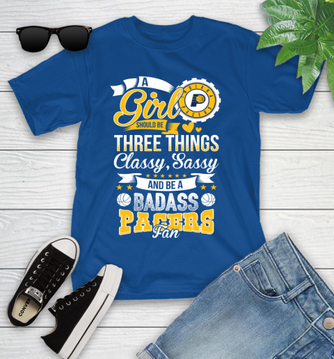 Indiana Pacers NBA A Girl Should Be Three Things Classy Sassy And A Be Badass Fan Youth T-Shirt 12