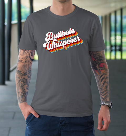 Butthole Whisperer T-Shirt 6