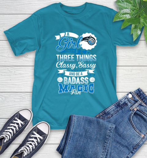 Orlando Magic NBA A Girl Should Be Three Things Classy Sassy And A Be Badass Fan T-Shirt 9