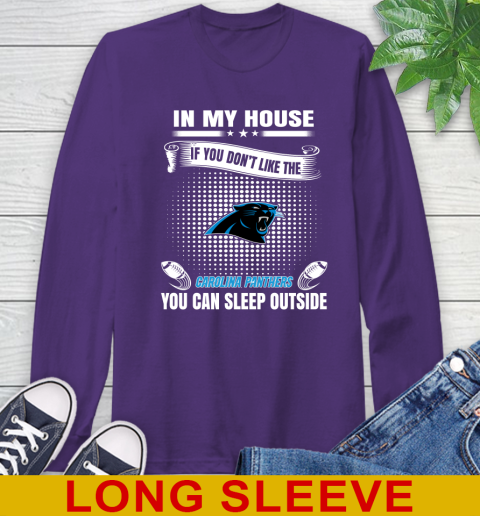 Carolina Panthers NFL Football In My House If You Don't Like The Panthers You Can Sleep Outside Shirt Long Sleeve T-Shirt 5