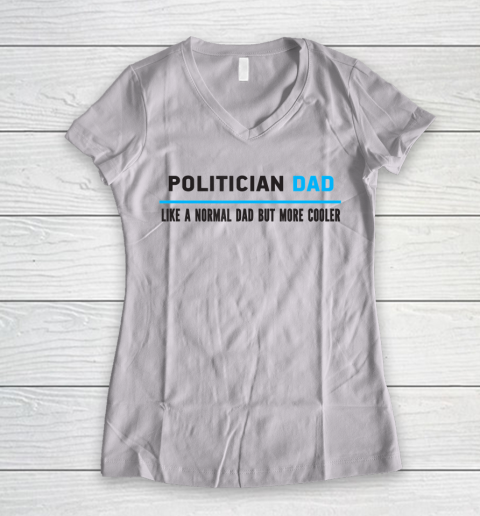 Father gift shirt Mens Politician Dad Like A Normal Dad But Cooler Funny Dad's T Shirt Women's V-Neck T-Shirt