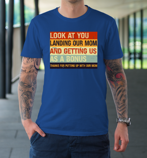 Look At You Landing Our Mom And Getting Us As A Bonus T-Shirt 7