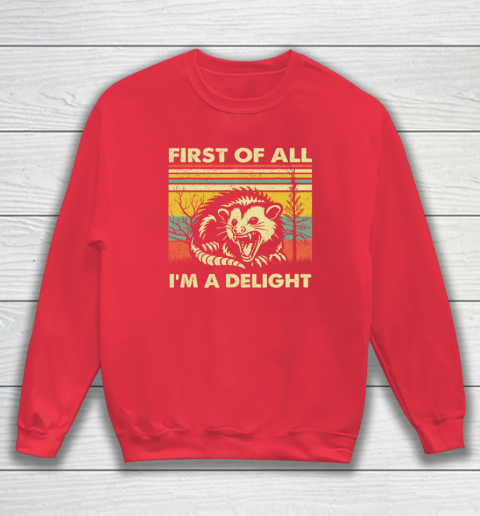 First Of All I'm A Delight Sarcastic Angry Opossum Possum Sweatshirt 6