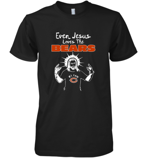 Even Jesus Loves The Bears #1 Fan Chicago Bears Premium Men's T-Shirt