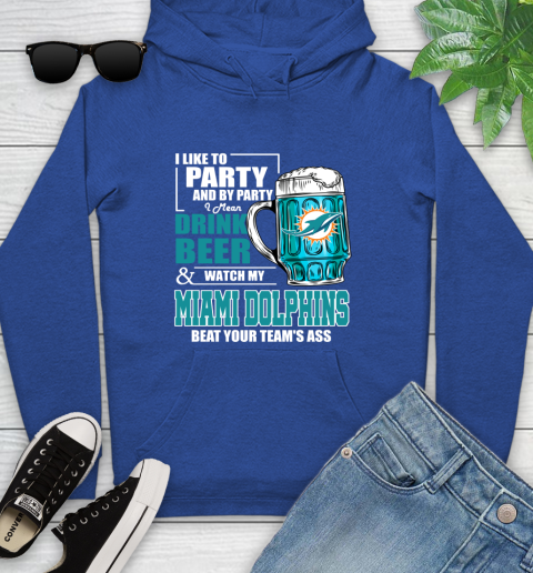 NFL I Like To Party And By Party I Mean Drink Beer and Watch My Miami Dolphins Beat Your Team's Ass Football Youth Hoodie 11