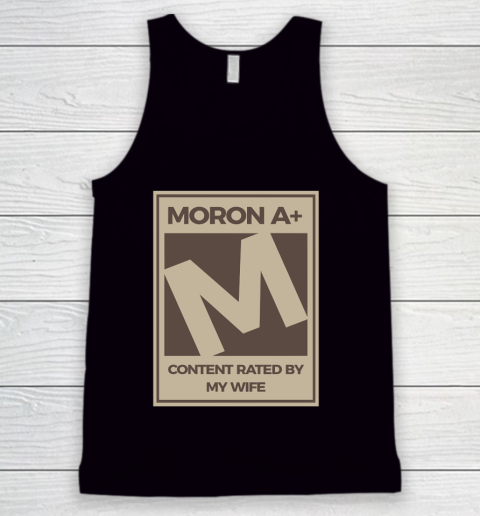 Father's Day Funny Gift Ideas Apparel  Moron A Content Rated By My Wife Dad Father T Shirt Tank Top