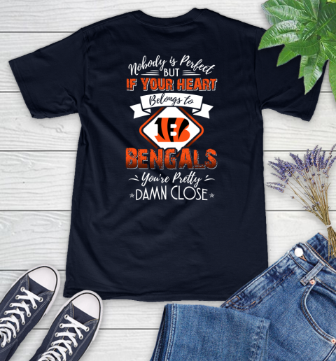 NFL Football Cincinnati Bengals Nobody Is Perfect But If Your Heart Belongs To Bengals You're Pretty Damn Close Shirt Women's V-Neck T-Shirt 2