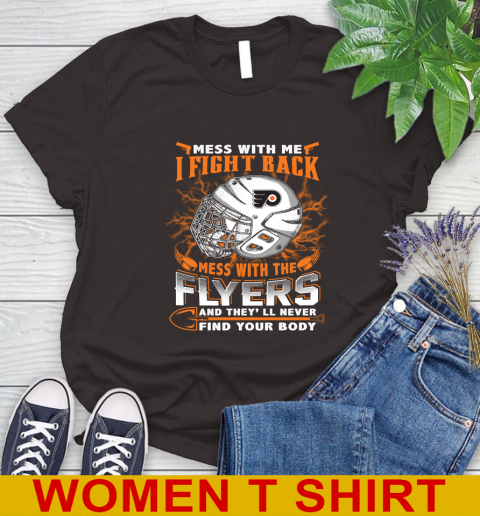 Philadelphia Flyers Mess With Me I Fight Back Mess With My Team And They'll Never Find Your Body Shirt Women's T-Shirt 9