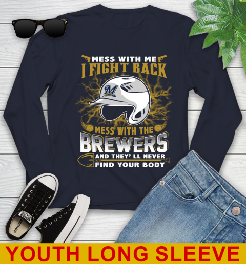 MLB Baseball Milwaukee Brewers Mess With Me I Fight Back Mess With My Team And They'll Never Find Your Body Shirt Youth Long Sleeve 2