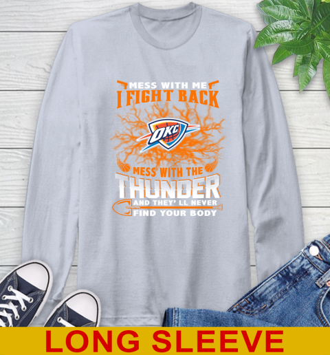 NBA Basketball Oklahoma City Thunder Mess With Me I Fight Back Mess With My Team And They'll Never Find Your Body Shirt Long Sleeve T-Shirt 6