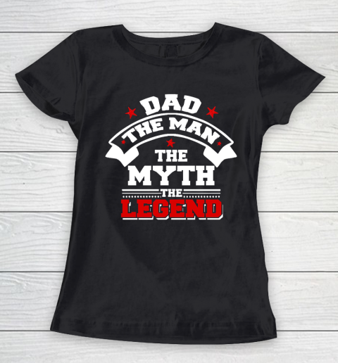 Father's Day Funny Gift Ideas Apparel  Dad The Man The Myth The Legend T Shirt Women's T-Shirt