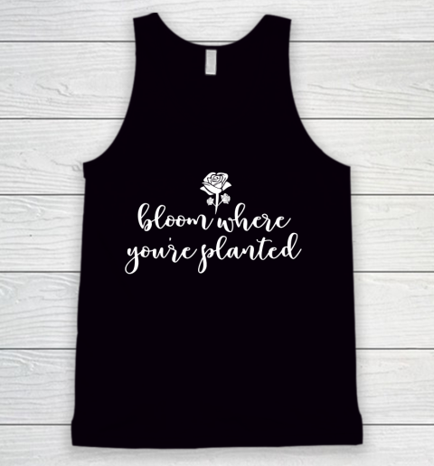 Mother's Day Funny Gift Ideas Apparel  Bloom Where You Tank Top