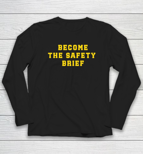 Become The Safety Brief Long Sleeve T-Shirt