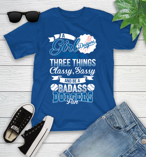 Los Angeles Dodgers MLB Baseball A Girl Should Be Three Things Classy Sassy And A Be Badass Fan Youth T-Shirt 12