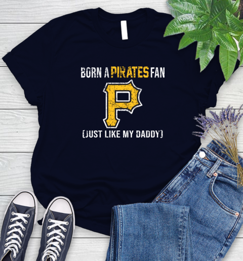 MLB Baseball Pittsburgh Pirates Loyal Fan Just Like My Daddy Shirt Women's T-Shirt 2