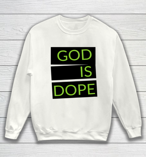God is Dope Funny Sweatshirt