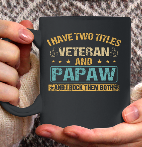 Veteran Shirt I Have Two Titles Veteran And Papaw Vintage Father s Day Ceramic Mug 11oz
