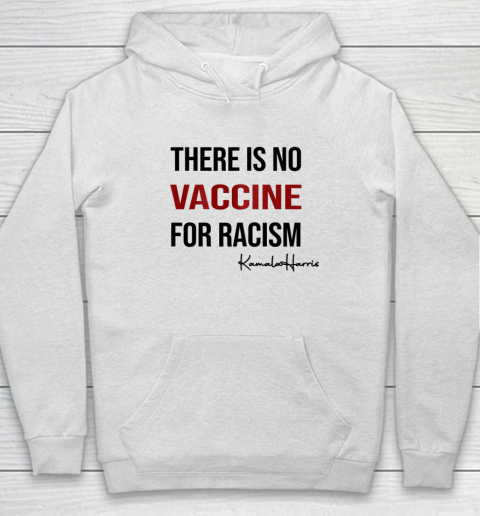 There is No Vaccine For Racism Kamala Harris Joe Biden 2020 Hoodie