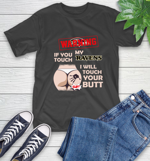 Baltimore Ravens NFL Football Warning If You Touch My Team I Will Touch My Butt T-Shirt