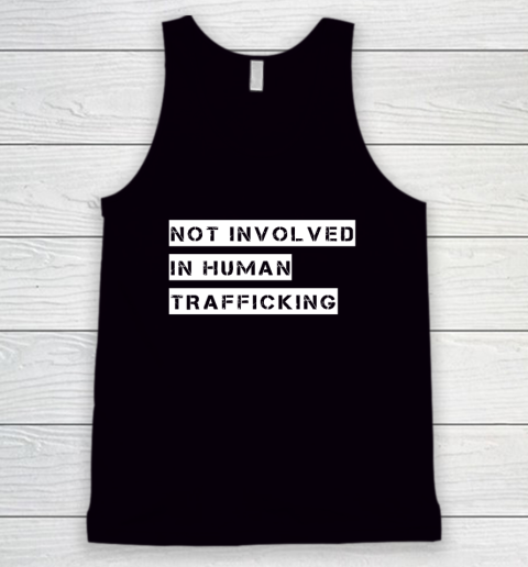 Not Involved In Human Trafficking Shirt Funny Human Rights Tank Top