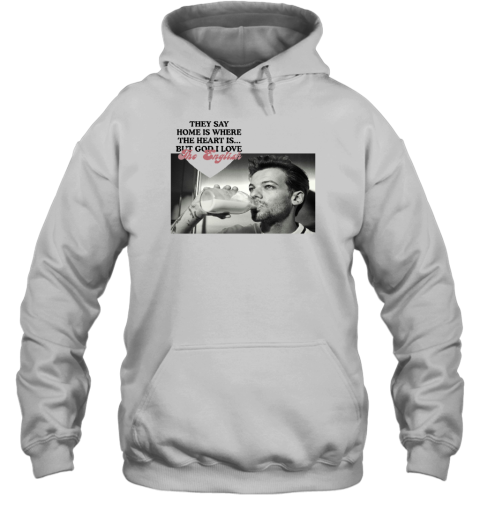They Say Home Is Where The Heart Is But God I Love The English Hoodie