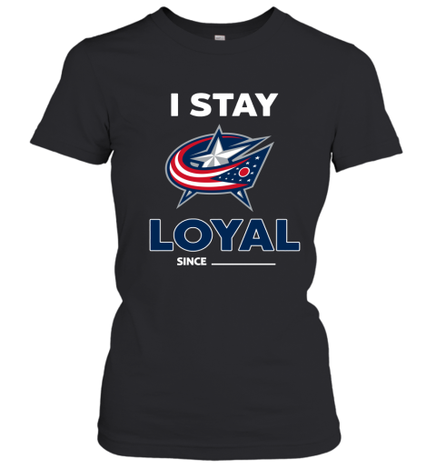 Columbus Blue Jackets I Stay Loyal Since Personalized Women's T-Shirt