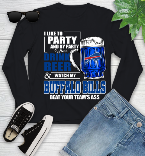 NFL I Like To Party And By Party I Mean Drink Beer and Watch My Buffalo Bills Beat Your Team's Ass Football Youth Long Sleeve