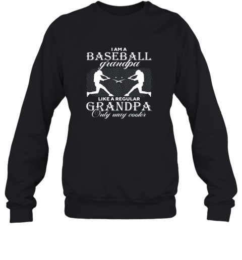 I Am A Baseball Grandpa  Only Way Cooler Funny Gift Sweatshirt