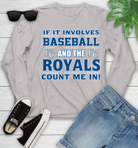 MLB If It Involves Baseball And The Kansas City Royals Count Me In Sports Youth Long Sleeve 12