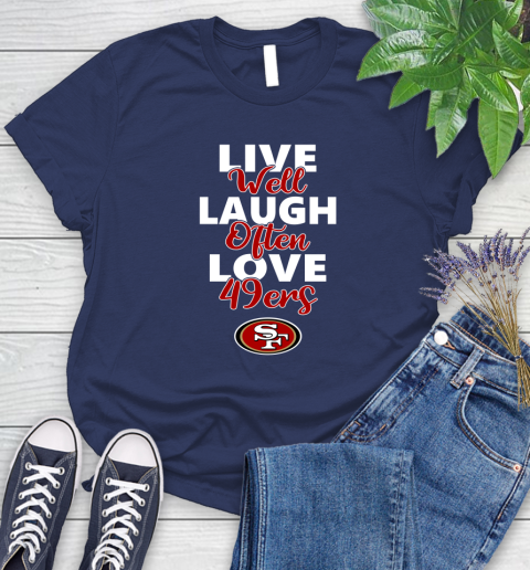 NFL Football San Francisco 49ers Live Well Laugh Often Love Shirt Women's T-Shirt 12