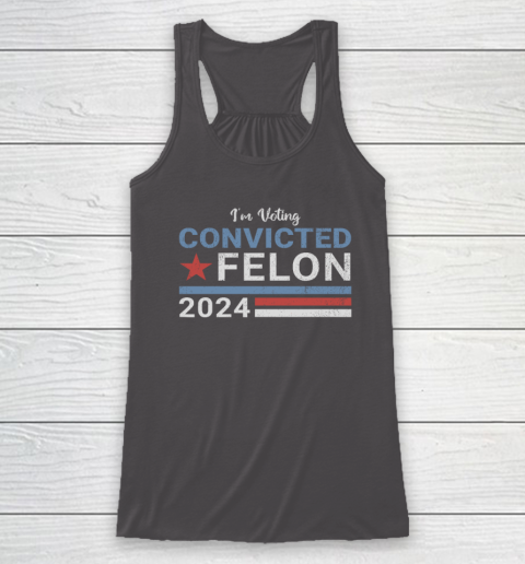 Trump 2024 Convicted Felon, I'm Voting Convicted Felon 2024 Racerback Tank 6