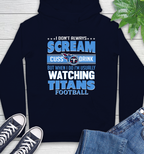 Tennessee Titans NFL Football I Scream Cuss Drink When I'm Watching My Team Hoodie 3