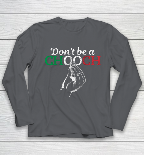 Chooch Shirt  Don t Be A Chooch Funny Italian Flag Youth Long Sleeve 6