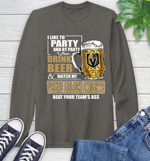 NHL I Like To Party And By Party I Mean Drink Beer And Watch My Vegas Golden Knights Beat Your Team's Ass Hockey Long Sleeve T-Shirt 9