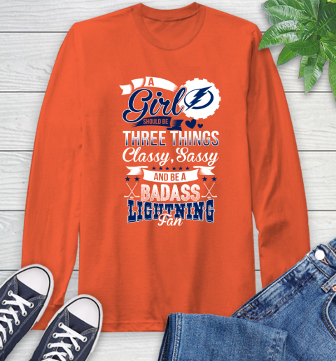 Tampa Bay Lightning NHL Hockey A Girl Should Be Three Things Classy Sassy And A Be Badass Fan Long Sleeve T-Shirt 4