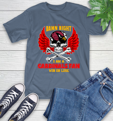 NFL Damn Right I Am A Arizona Cardinals Win Or Lose Skull Football Sports T-Shirt 8