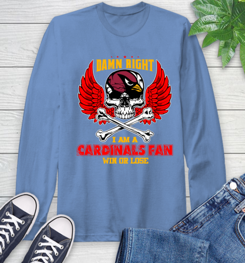 NFL Damn Right I Am A Arizona Cardinals Win Or Lose Skull Football Sports Long Sleeve T-Shirt 12