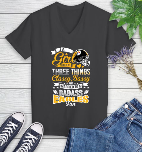 Pittsburgh Steelers NFL Football A Girl Should Be Three Things Classy Sassy And A Be Badass Fan Women's V-Neck T-Shirt 8