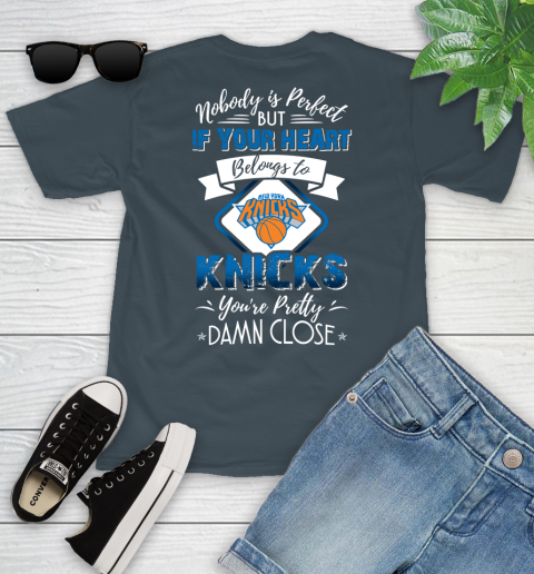 NBA Basketball New York Knicks Nobody Is Perfect But If Your Heart Belongs To Knicks You're Pretty Damn Close Shirt Youth T-Shirt 9