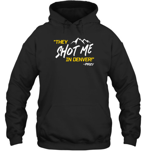 Pghclothingco They Shot Me In Denver Peezy Hoodie