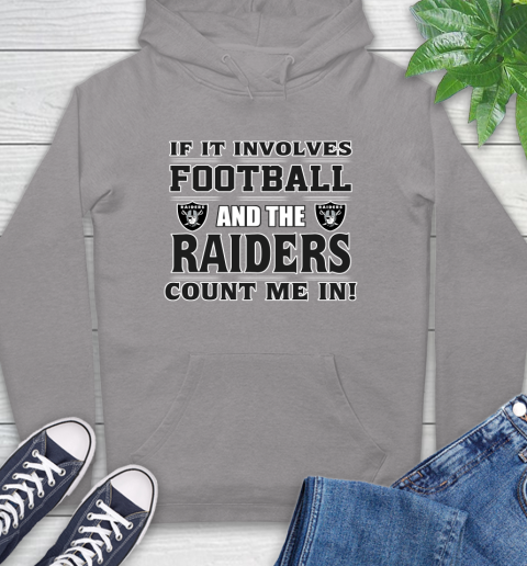 NFL If It Involves Football And The Oakland Raiders Count Me In Sports Hoodie 6