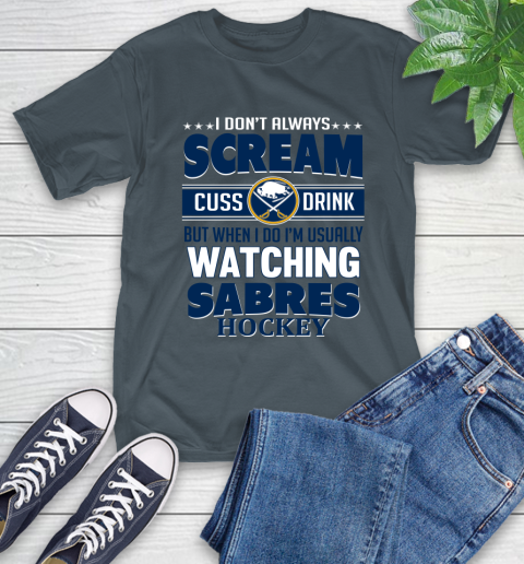 Buffalo Sabres NHL Hockey I Scream Cuss Drink When I'm Watching My Team T-Shirt 10