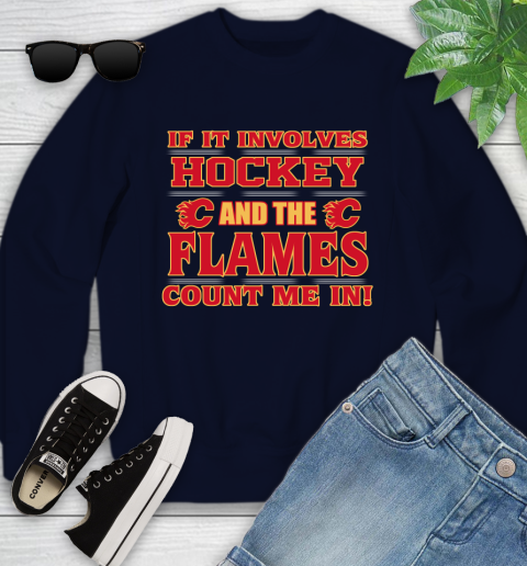 NHL If It Involves Hockey And The Calgary Flames Count Me In Sports Youth Sweatshirt 3